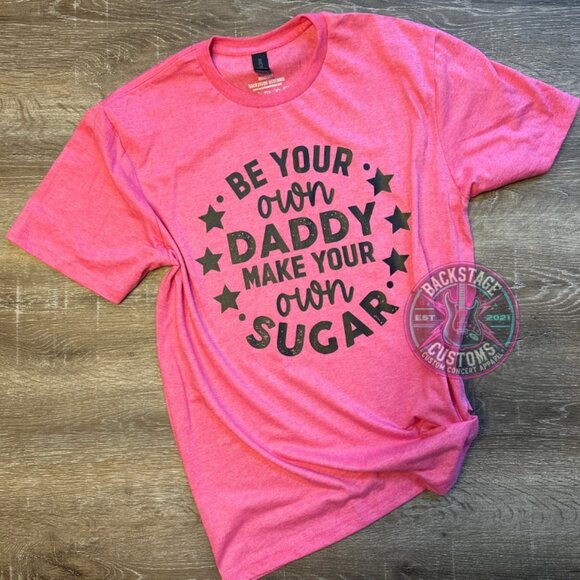 Backstage Customs Tops - Be Your Own Sugar Daddy Tee
